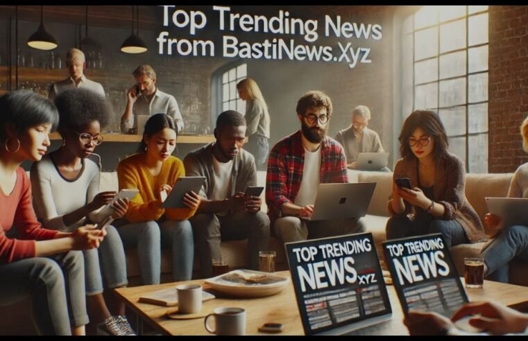 Top Trending News from Bastinews.xyz: Your Daily Source for Updates