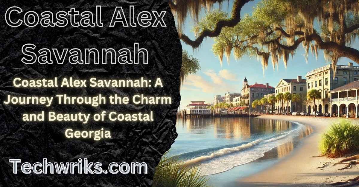 Coastal Alex Savannah: A Journey Through the Charm and Beauty of Coastal Georgia