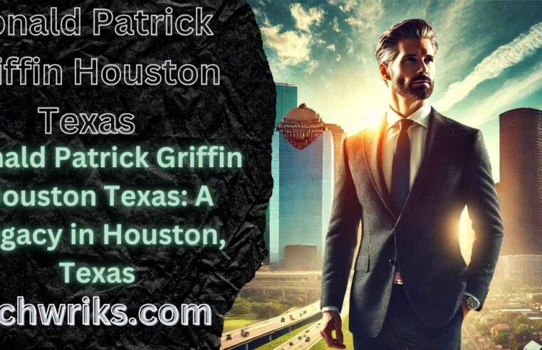 Ronald Patrick Griffin Houston Texas: A Legacy in Houston, Texas