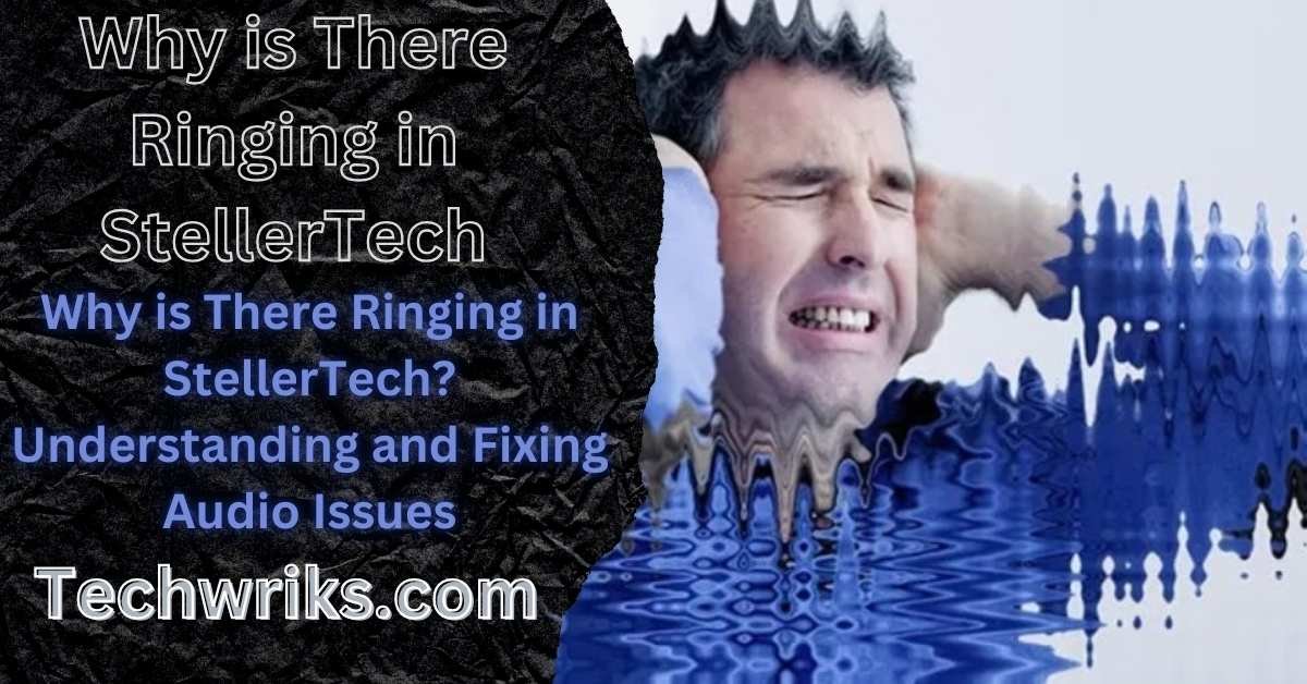 Why is There Ringing in StellerTech? Understanding and Fixing Audio Issues