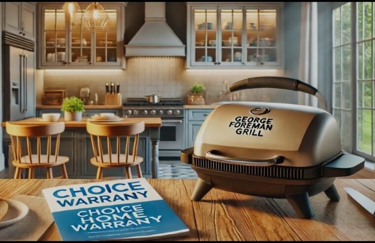 Choice Home Warranty George Foreman: A Comprehensive Guide